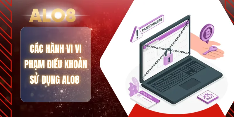 Các hành vi vi phạm điều khoản sử dụng ALO8