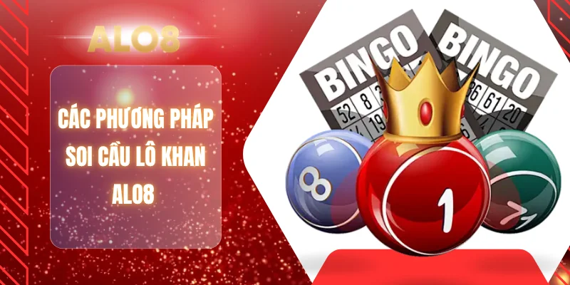 Các phương pháp soi cầu lô khan ALO8