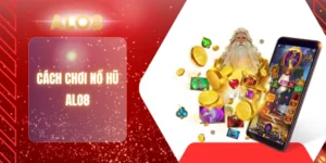 CÁCH CHƠI NỔ HŨ ALO8