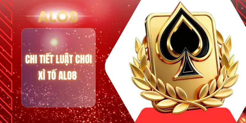 Chi tiết luật chơi xì tố ALO8 