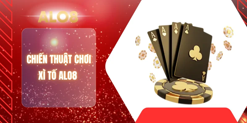 Chiến thuật chơi xì tố ALO8 