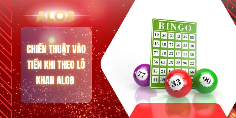 Chiến thuật vào tiền khi theo lô khan ALO8