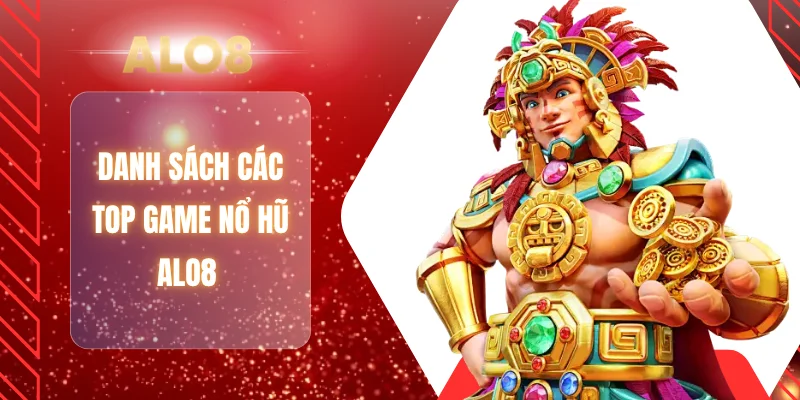 Danh sách các top game nổ hũ ALO8