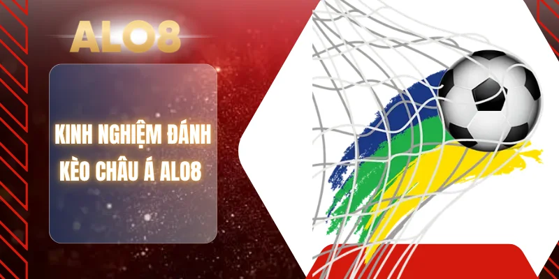 Kinh nghiệm đánh kèo Châu Á ALO8