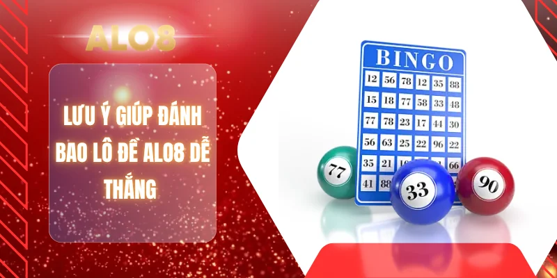 Lưu ý giúp đánh bao lô đề ALO8 dễ thắng