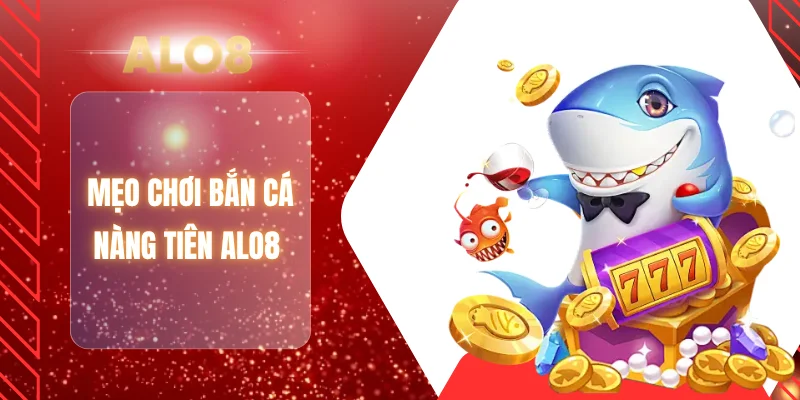 Mẹo chơi bắn cá nàng tiên ALO8 