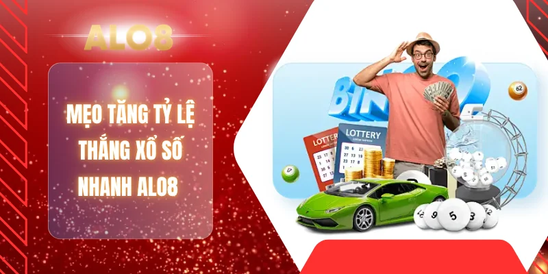 Mẹo tăng tỷ lệ thắng xổ số nhanh ALO8