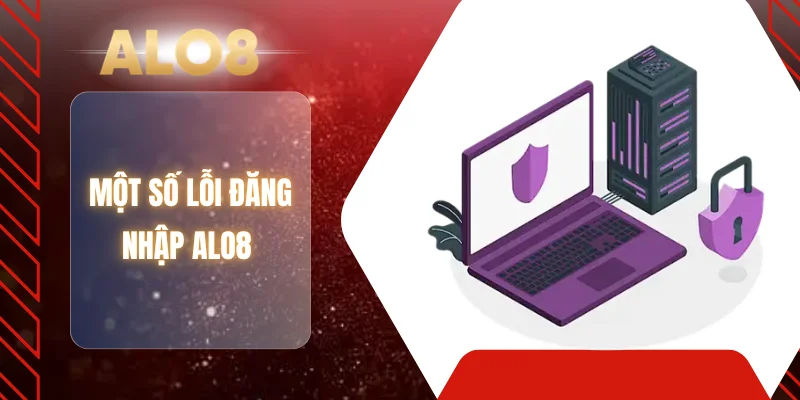 Một số lỗi đăng nhập ALO8 