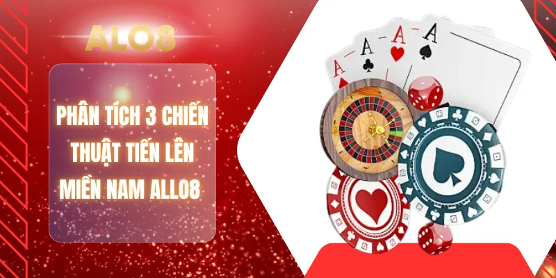 Phân tích 3 chiến thuật tiến lên miền Nam ALLO8