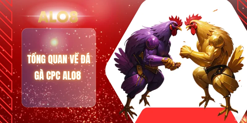 Tổng quan về đá gà CPC ALO8