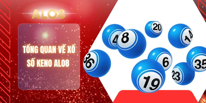 Tổng quan về xổ số keno ALO8