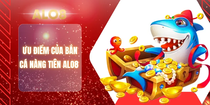 Ưu điểm của bắn cá nàng tiên ALO8 