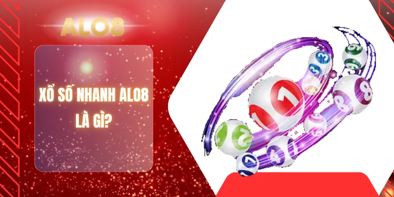 Xổ số nhanh ALO8 là gì?